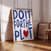 Do It For The Plot Print Aesthetic Wall Art Modern Typography Wall Art Printable Maximalist Dorm Decor Light Blue Girly Living Room Wall Art