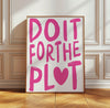 Do It For The Plot Print | Pink Girly Room Decor (Digital Download)