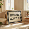 Funny Office Decor Print: But Did You Document It? (Digital Download)