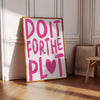 Do It For The Plot Print | Pink Girly Room Decor (Digital Download)