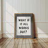 What if It All Works Out? Print: Black & White Typography, Positive Quote (Digital Download)