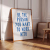 Motivational Sign for Office Decor Be The Person You Want To Work With Cubicle Decor Blue Printable Work Quote Inspirational Workplace Print