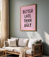 Better Late Than Ugly Prints Girly Room Decor Bedroom Decor for Teen Girls, Modern Eclectic Print, Trendy Quote print Preppy Pink Wall Art