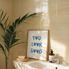 You Look Good Print: Blue Quote Typography, Uplifting Wall Art, Bathroom Poster (Digital Download)