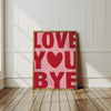 Love You Bye Prints Entryway Home Decor Door Sign Hallway Typography Poster Girly Aesthetic Wall Art Housewarming New Home Gifts For Her